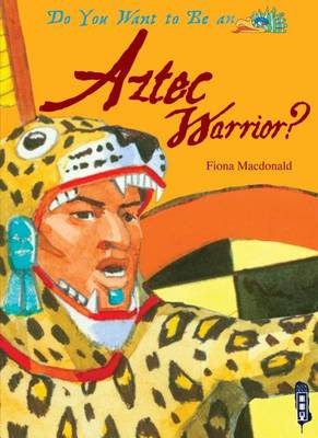 Do You Want to Be an Aztec Warrior? by Fiona MacDonald