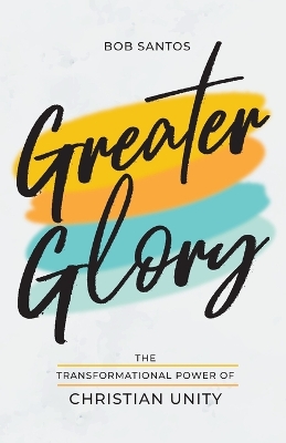 Greater Glory: The Transformational Power of Christian Unity book