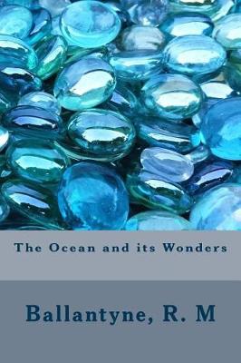 Ocean and Its Wonders by Robert Michael Ballantyne