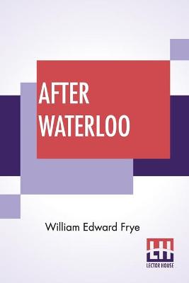 After Waterloo: Reminiscences Of European Travel 1815-1819 Edited With A Preface And Notes By Salomon Reinach book