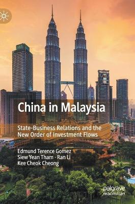 China in Malaysia: State-Business Relations and the New Order of Investment Flows book