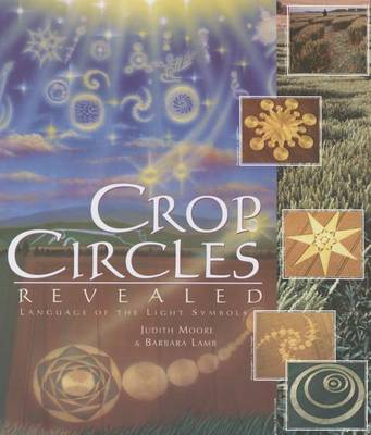 Crop Circles Revealed: Language of the Light Symbols by Judith Moore
