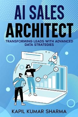 AI Sales Architect: Transforming Leads with Advanced Data Strategies book