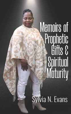 Memoirs of Prophetic Gifts and Spiritual Maturity book