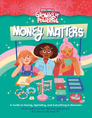 Rebel Girls Money Matters: A Guide to Saving, Spending, and Everything in Between by Alexa Von Tobel