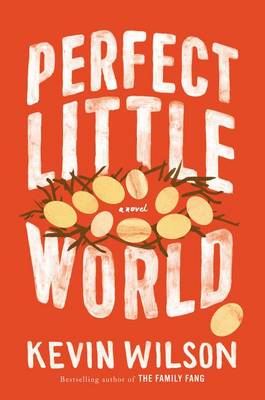 Perfect Little World by Kevin Wilson