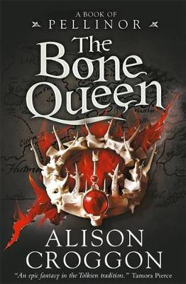 The Bone Queen: A Book Of Pellinor by Alison Croggon