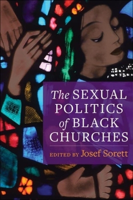 The Sexual Politics of Black Churches by Josef Sorett