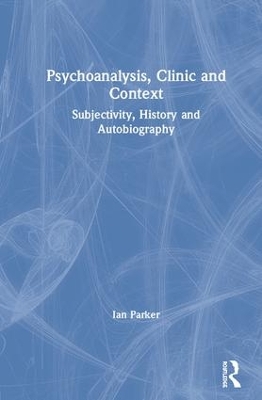 Psychoanalysis, Clinic and Context: Subjectivity, History and Autobiography book