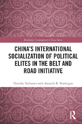 China's International Socialization of Political Elites in the Belt and Road Initiative by Theodor Tudoroiu