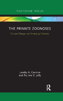 The The Primate Zoonoses: Culture Change and Emerging Diseases by Loretta A. Cormier