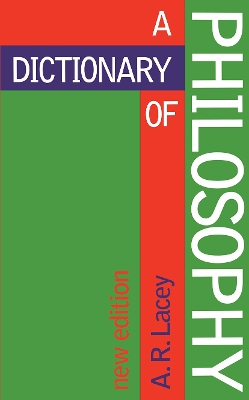 Dictionary of Philosophy by Alan Lacey