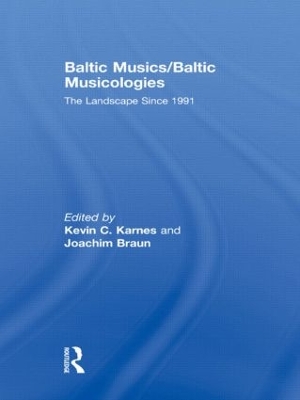 Baltic Musics/Baltic Musicologies by Kevin C Karnes