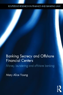 Banking Secrecy and Offshore Financial Centers by Mary Alice Young
