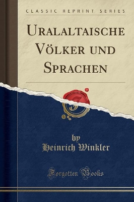 Uralaltaische Völker Und Sprachen (Classic Reprint) by Heinrich Winkler