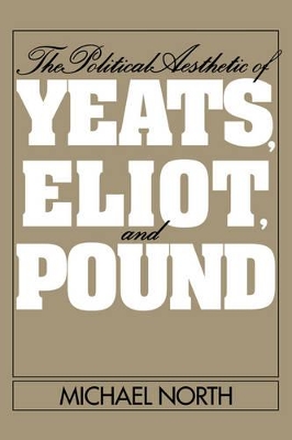 Political Aesthetic of Yeats, Eliot, and Pound book