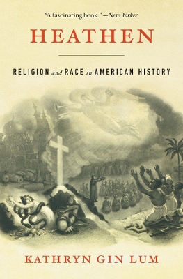 Heathen: Religion and Race in American History by Kathryn Gin Lum