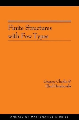 Finite Structures with Few Types. (AM-152), Volume 152 by Gregory Cherlin