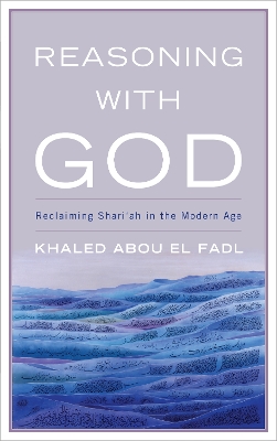 Reasoning with God by Khaled Abou El Fadl