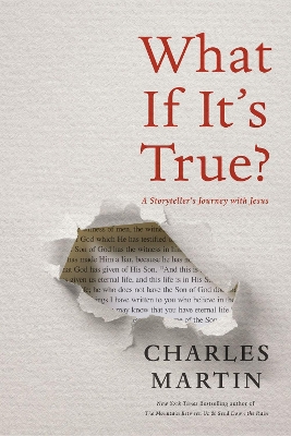 What If It's True?: A Storyteller’s Journey with Jesus by Charles Martin