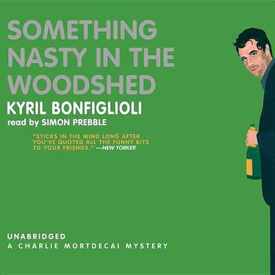 Something Nasty in the Woodshed by Kyril Bonfiglioli