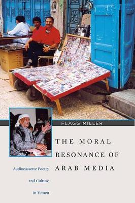 Moral Resonance of Arab Media - Audiocassette Poetry and Culture in Yemen book