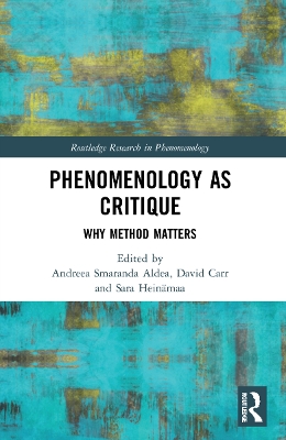 Phenomenology as Critique: Why Method Matters by Andreea Smaranda Aldea