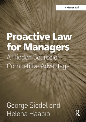 Proactive Law for Managers: A Hidden Source of Competitive Advantage by George Siedel