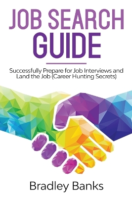 Job Search Guide: Successfully Prepare for Job Interviews and Land the Job (Career Hunting Secrets) book