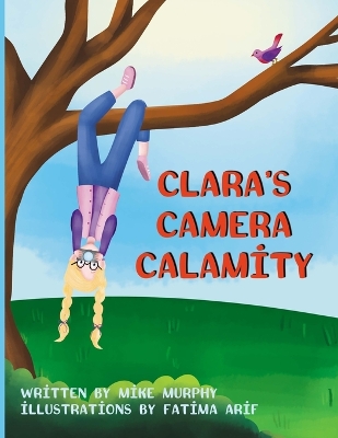 Clara's Camera Calamity by Mike Murphy