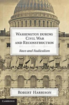 Washington during Civil War and Reconstruction book