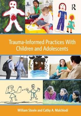 Trauma-Informed Practices With Children and Adolescents by William Steele