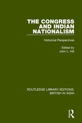 The Congress and Indian Nationalism: Historical Perspectives by John L. Hill