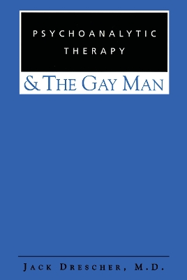 Psychoanalytic Therapy and the Gay Man by Jack Drescher