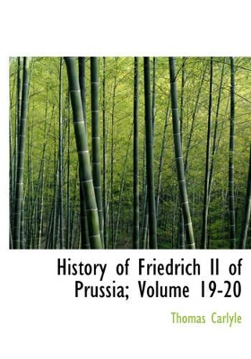 History of Friedrich II of Prussia, Volumes 19-20 by Thomas Carlyle
