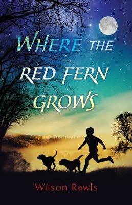 Where the Red Fern Grows by Wilson Rawls