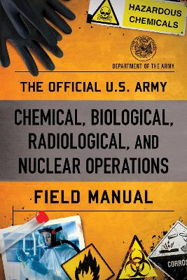 The Official U.S. Army Chemical, Biological, Radiological, and Nuclear Operations Field Manual book