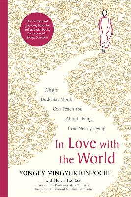 In Love with the World: What a Buddhist Monk Can Teach You About Living from Nearly Dying by Yongey Mingyur Rinpoche