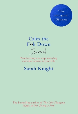 Calm the F**k Down Journal: Practical ways to stop worrying and take control of your life by Sarah Knight