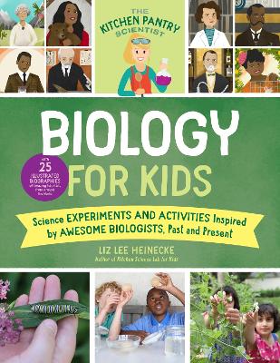 The Kitchen Pantry Scientist Biology for Kids: Science Experiments and Activities Inspired by Awesome Biologists, Past and Present; with 25 Illustrated Biographies of Amazing Scientists from Around the World: Volume 2 book