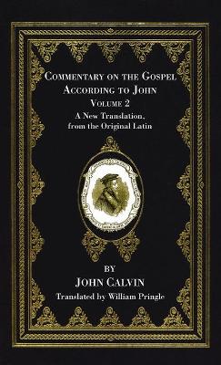 Commentary on the Gospel According to John, Volume 2 by John Calvin