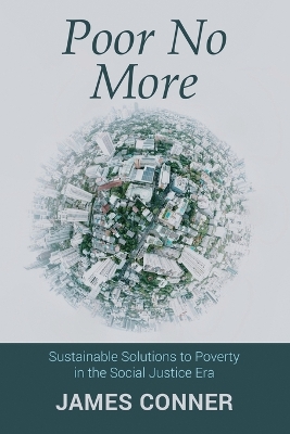 Poor No More: Sustainable Solutions to Poverty in the Social Justice Era book