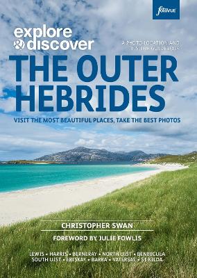 Explore & Discover : The Outer Hebrides: Visit the most beautiful places, take the best photos book