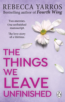 The Things We Leave Unfinished: TikTok made me buy it: The most emotional romance of 2023 from the Sunday Times bestselling author of The Fourth Wing book