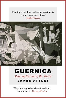 Guernica: Painting the End of the World by James Attlee
