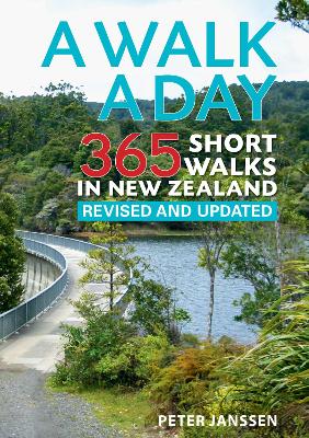 A Walk a Day: 365 Short Walks in New Zealand by Peter Janssen