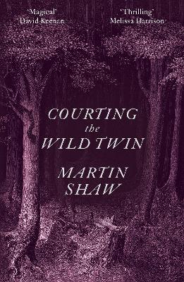 Courting the Wild Twin by Martin Shaw