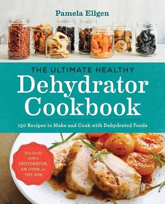 Ultimate Healthy Dehydrator Cookbook book
