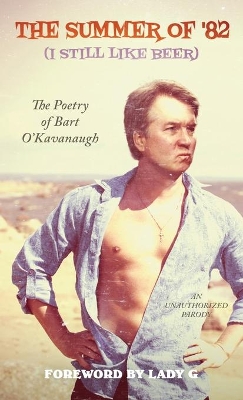 The Summer of '82 (I Still Like Beer): The Poetry of Bart O'Kavanaugh book