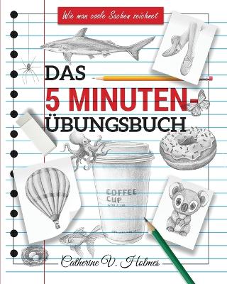 Das 5-minuten übungsbuch: Schritt-für-Schritt-Lektionen zum schnellen Zeichnen cooler Objekte book